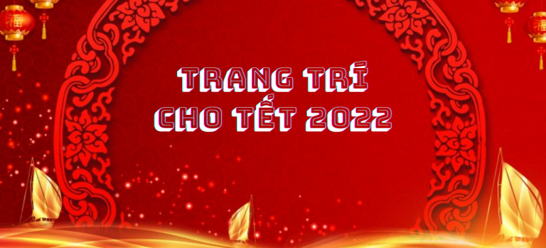 Trang Trí Cho Tết Nhâm Dần 2022